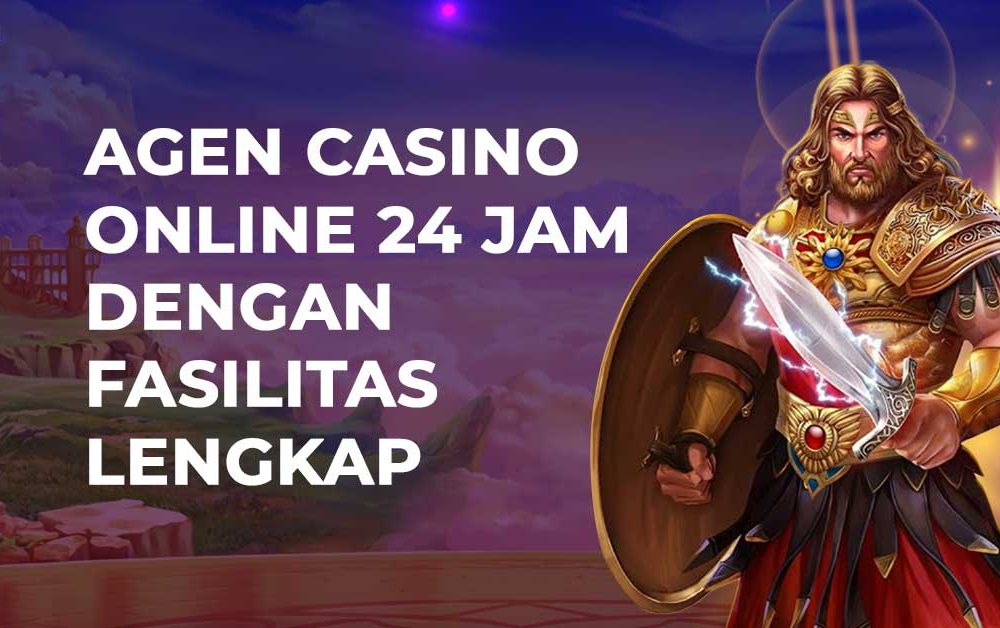 Agen Casino Online 24 Jam Dengan Fasilitas Lengkap